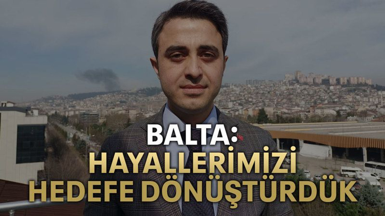 Balta: Hayallerimizi hedefe dönüştürdük